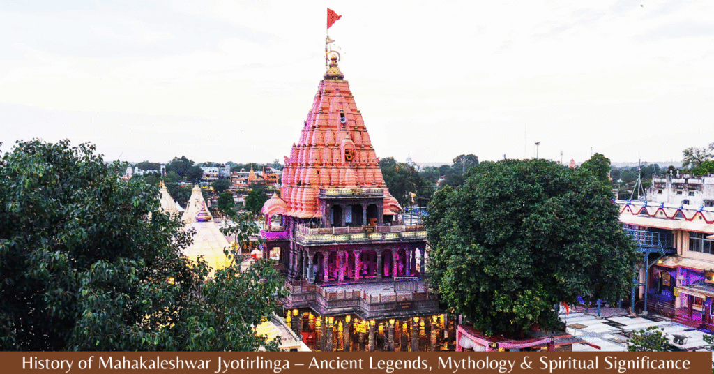 History of Mahakaleshwar Jyotirlinga – Ancient Legends, Mythology & Spiritual Significance
