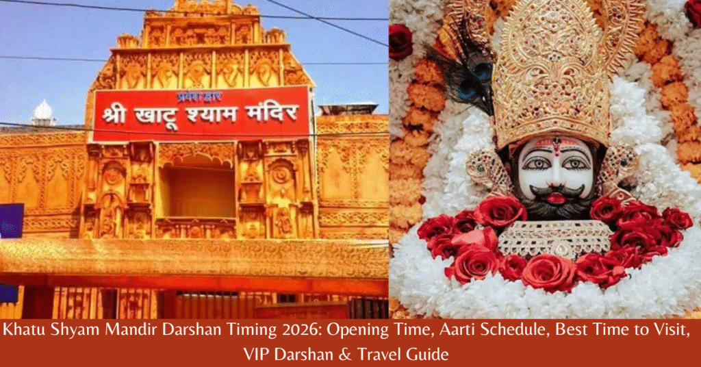 Khatu Shyam Mandir Darshan Timing 2026: Opening Time, Aarti Schedule, Best Time to Visit, VIP Darshan & Travel Guide